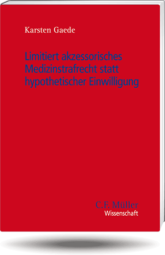 Limitiert akzessorisches Medizinstrafrecht statt hypothetischer Einwilligung