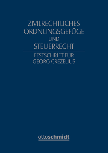Ansicht: Zivilrechtliches Ordnungsgefüge und Steuerrecht - Festschrift für Georg Crezelius