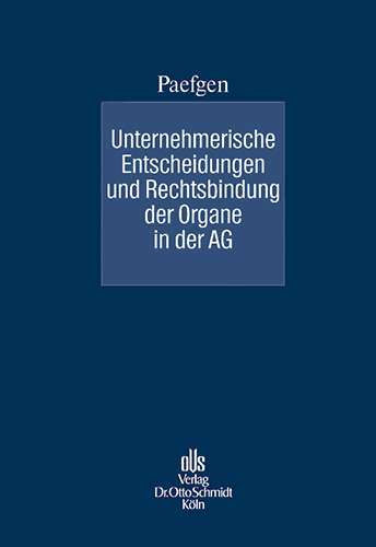 Unternehmerische Entscheidungen und Rechtsbindung der Organe in der AG