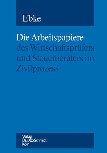 Die Arbeitspapiere des Wirtschaftsprüfers und Steuerberaters im Zivilprozess