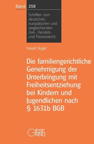 Die familiengerichtliche Genehmigung der Unterbringung mit Freiheitsentziehung bei Kindern und Jugendlichen nach § 1631b BGB